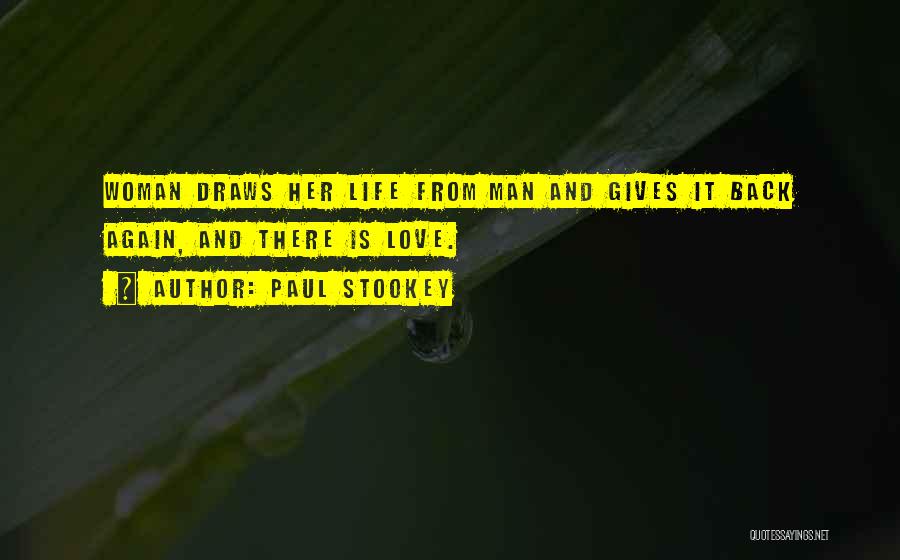 Paul Stookey Quotes: Woman Draws Her Life From Man And Gives It Back Again, And There Is Love.