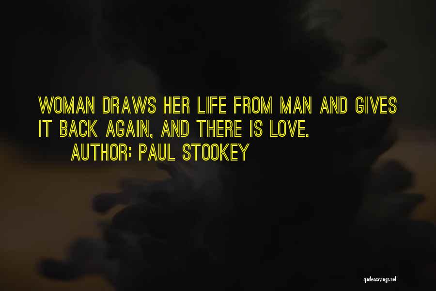 Paul Stookey Quotes: Woman Draws Her Life From Man And Gives It Back Again, And There Is Love.