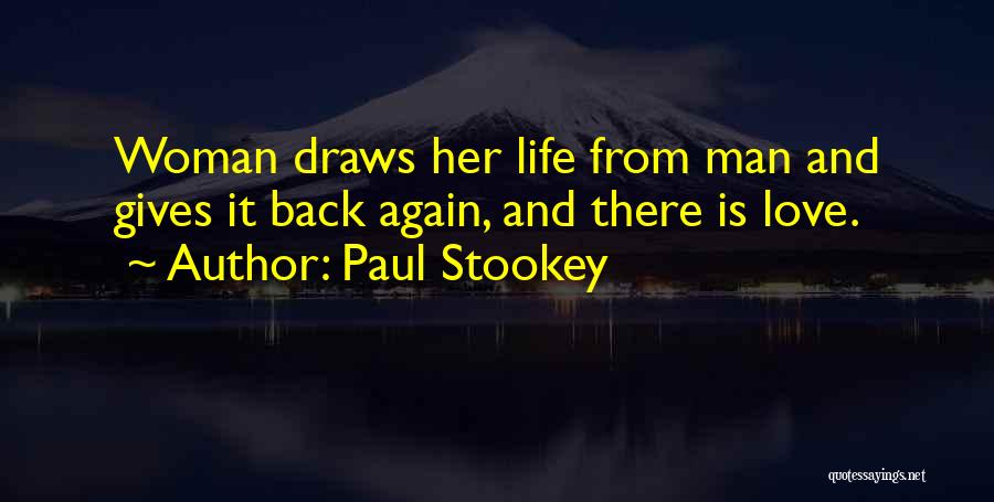 Paul Stookey Quotes: Woman Draws Her Life From Man And Gives It Back Again, And There Is Love.