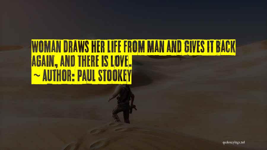 Paul Stookey Quotes: Woman Draws Her Life From Man And Gives It Back Again, And There Is Love.