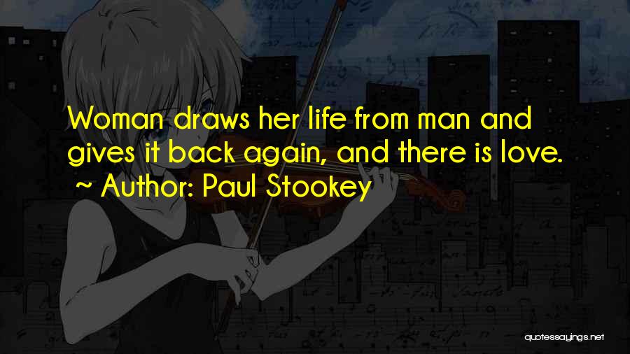 Paul Stookey Quotes: Woman Draws Her Life From Man And Gives It Back Again, And There Is Love.