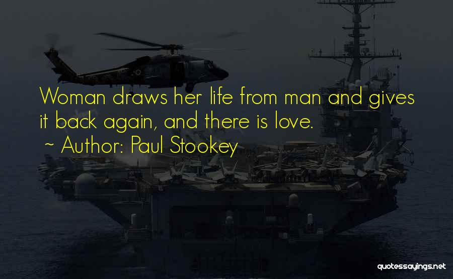 Paul Stookey Quotes: Woman Draws Her Life From Man And Gives It Back Again, And There Is Love.