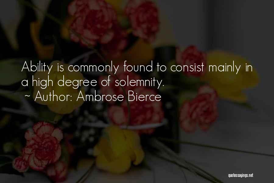 Ambrose Bierce Quotes: Ability Is Commonly Found To Consist Mainly In A High Degree Of Solemnity.