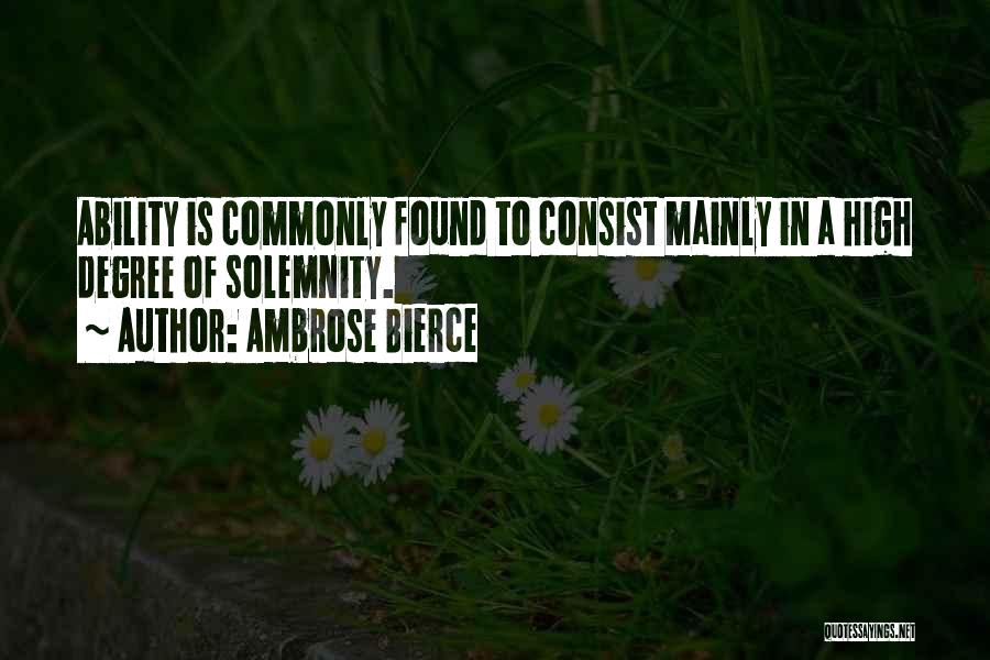 Ambrose Bierce Quotes: Ability Is Commonly Found To Consist Mainly In A High Degree Of Solemnity.