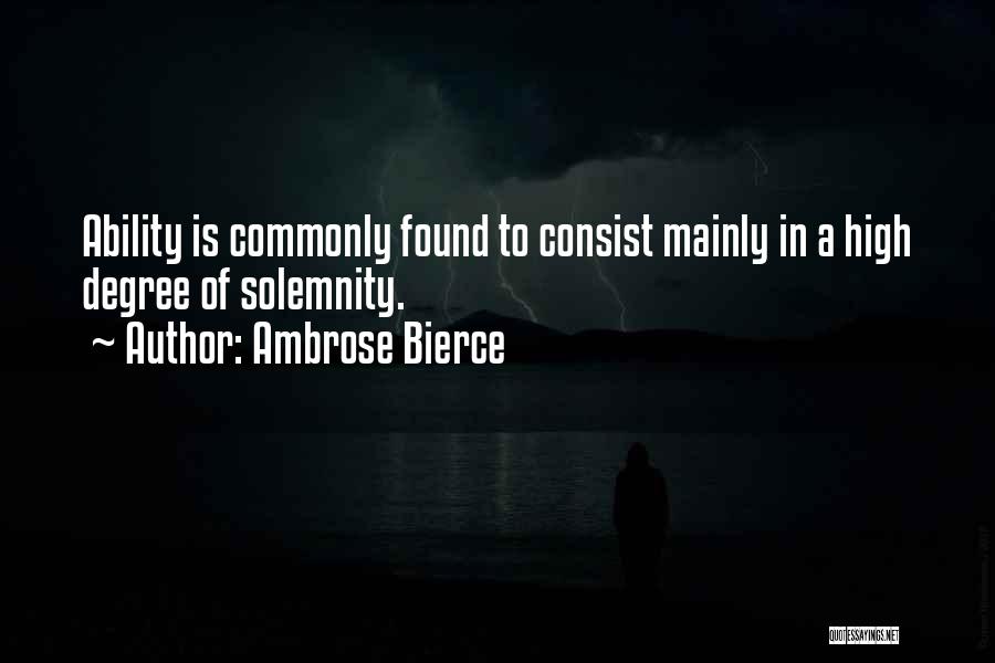 Ambrose Bierce Quotes: Ability Is Commonly Found To Consist Mainly In A High Degree Of Solemnity.