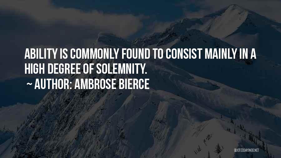Ambrose Bierce Quotes: Ability Is Commonly Found To Consist Mainly In A High Degree Of Solemnity.