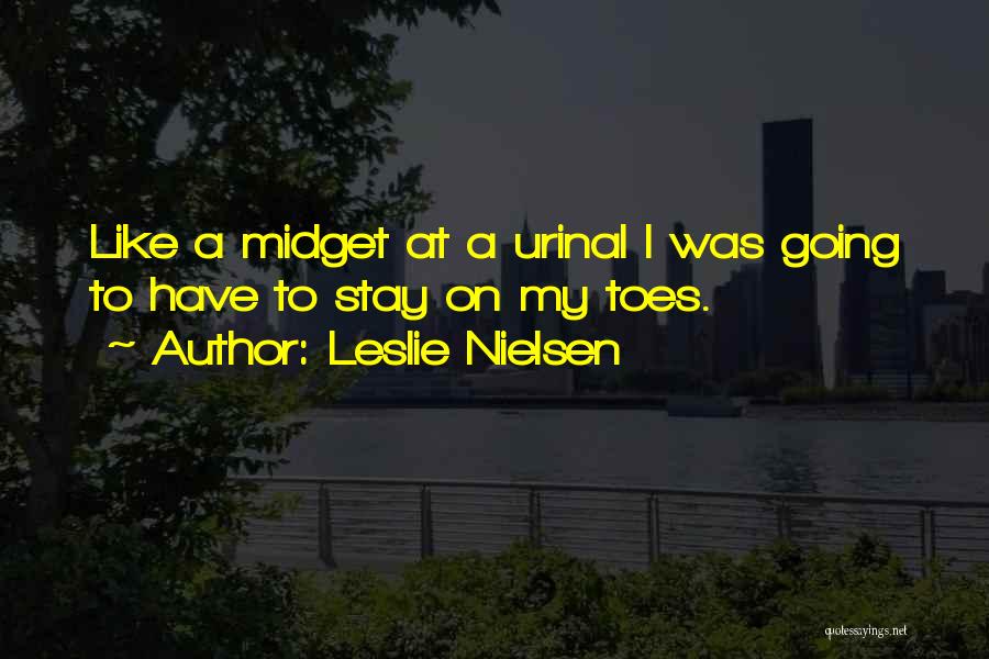 Leslie Nielsen Quotes: Like A Midget At A Urinal I Was Going To Have To Stay On My Toes.