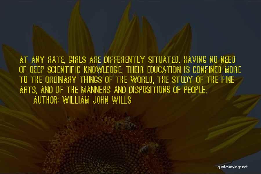 William John Wills Quotes: At Any Rate, Girls Are Differently Situated. Having No Need Of Deep Scientific Knowledge, Their Education Is Confined More To
