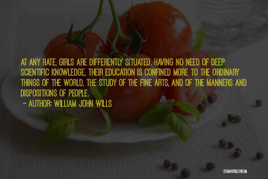 William John Wills Quotes: At Any Rate, Girls Are Differently Situated. Having No Need Of Deep Scientific Knowledge, Their Education Is Confined More To