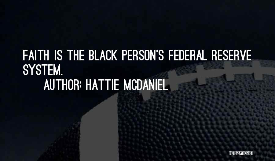 Hattie McDaniel Quotes: Faith Is The Black Person's Federal Reserve System.