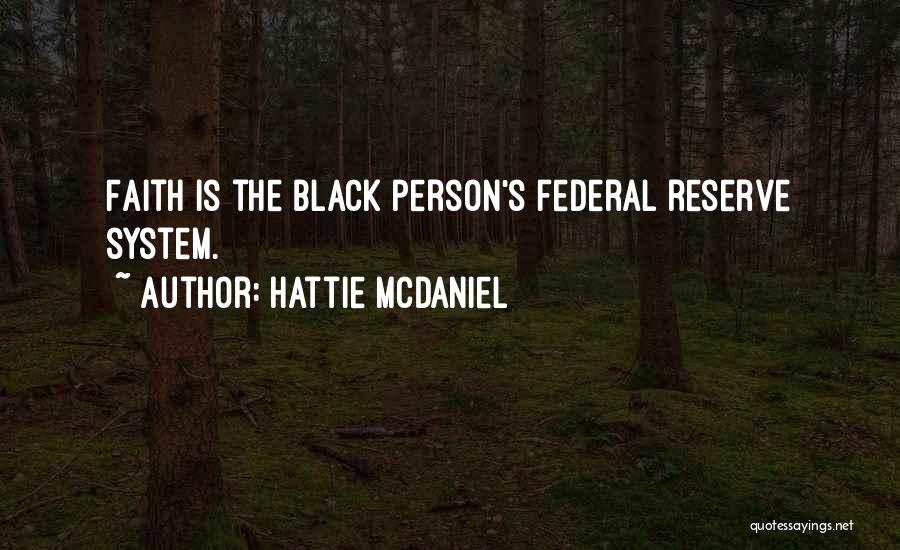 Hattie McDaniel Quotes: Faith Is The Black Person's Federal Reserve System.