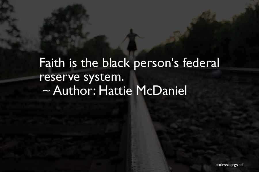 Hattie McDaniel Quotes: Faith Is The Black Person's Federal Reserve System.