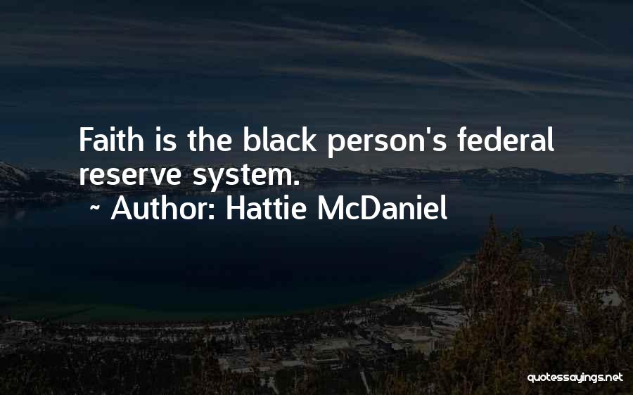 Hattie McDaniel Quotes: Faith Is The Black Person's Federal Reserve System.