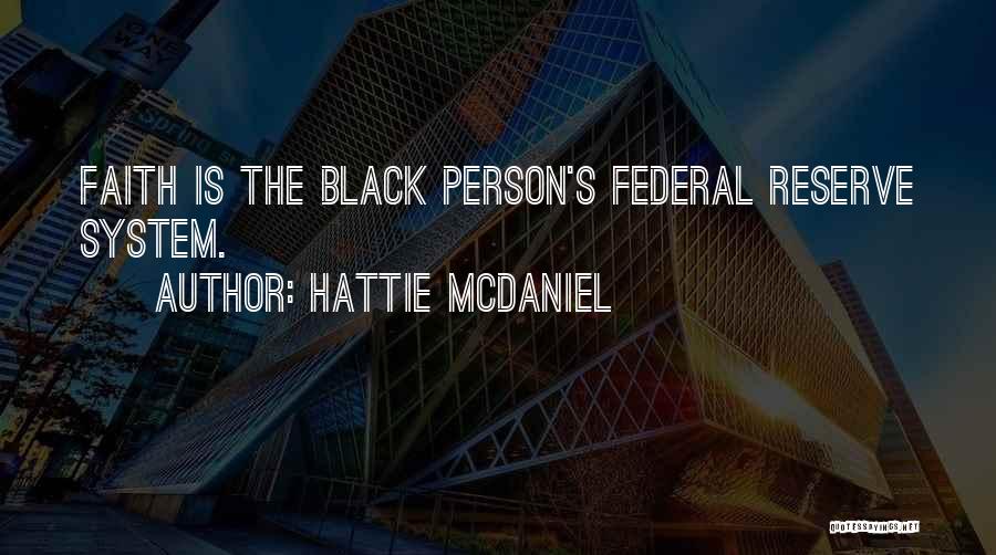 Hattie McDaniel Quotes: Faith Is The Black Person's Federal Reserve System.