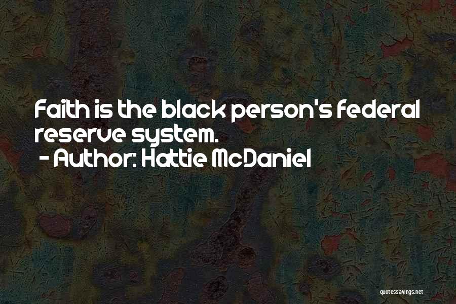 Hattie McDaniel Quotes: Faith Is The Black Person's Federal Reserve System.