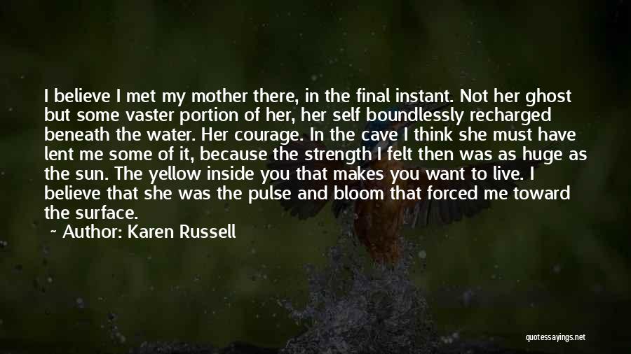 Karen Russell Quotes: I Believe I Met My Mother There, In The Final Instant. Not Her Ghost But Some Vaster Portion Of Her,