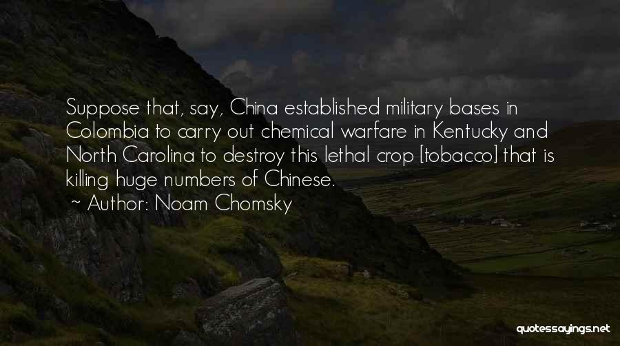 Noam Chomsky Quotes: Suppose That, Say, China Established Military Bases In Colombia To Carry Out Chemical Warfare In Kentucky And North Carolina To