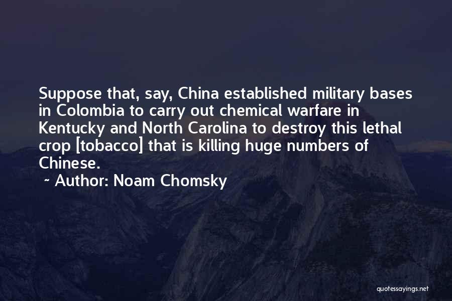 Noam Chomsky Quotes: Suppose That, Say, China Established Military Bases In Colombia To Carry Out Chemical Warfare In Kentucky And North Carolina To