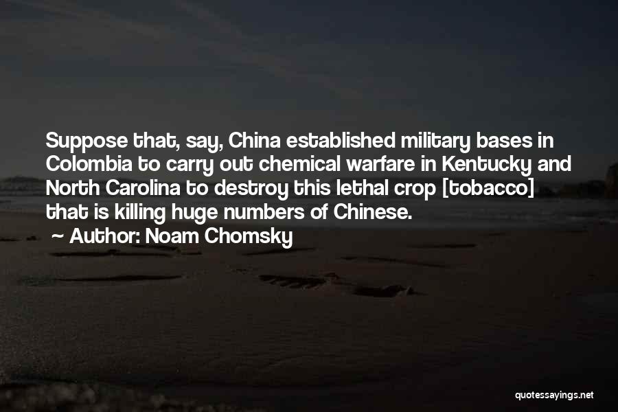 Noam Chomsky Quotes: Suppose That, Say, China Established Military Bases In Colombia To Carry Out Chemical Warfare In Kentucky And North Carolina To