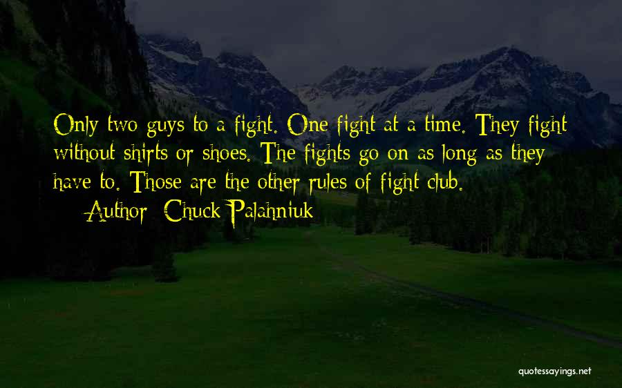 Chuck Palahniuk Quotes: Only Two Guys To A Fight. One Fight At A Time. They Fight Without Shirts Or Shoes. The Fights Go