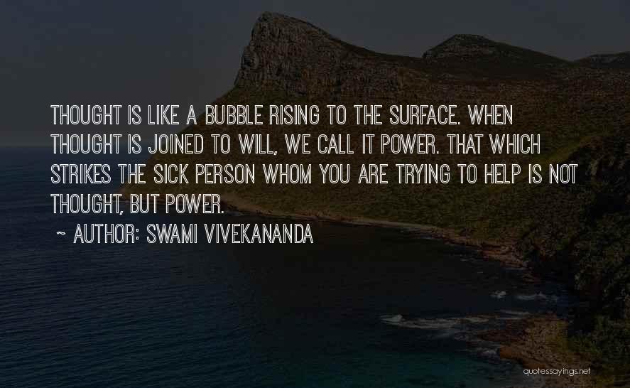 Swami Vivekananda Quotes: Thought Is Like A Bubble Rising To The Surface. When Thought Is Joined To Will, We Call It Power. That