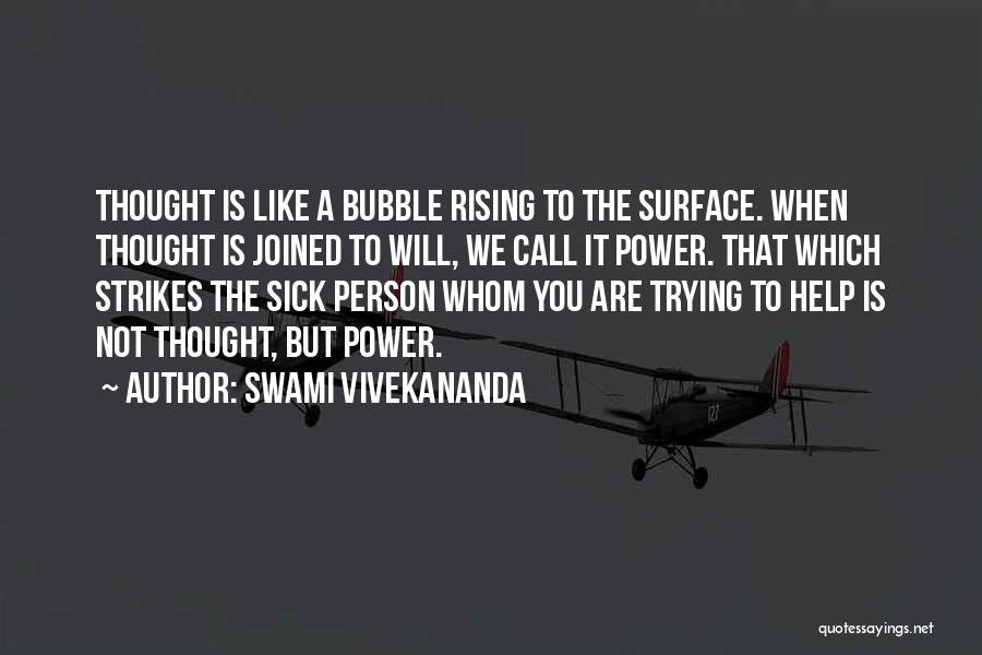 Swami Vivekananda Quotes: Thought Is Like A Bubble Rising To The Surface. When Thought Is Joined To Will, We Call It Power. That