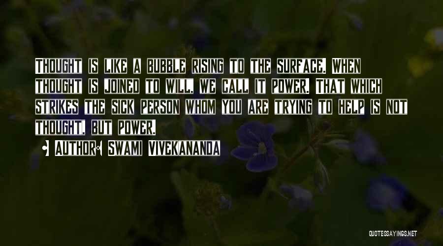 Swami Vivekananda Quotes: Thought Is Like A Bubble Rising To The Surface. When Thought Is Joined To Will, We Call It Power. That