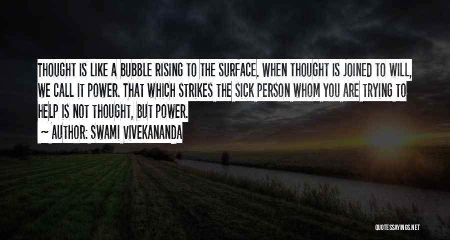 Swami Vivekananda Quotes: Thought Is Like A Bubble Rising To The Surface. When Thought Is Joined To Will, We Call It Power. That