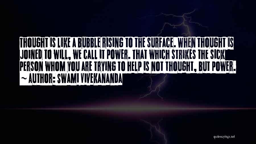 Swami Vivekananda Quotes: Thought Is Like A Bubble Rising To The Surface. When Thought Is Joined To Will, We Call It Power. That