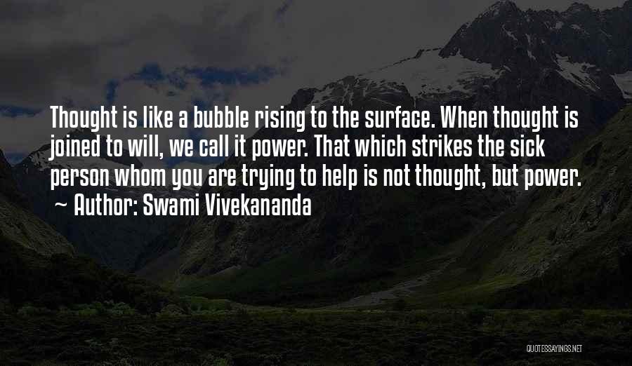 Swami Vivekananda Quotes: Thought Is Like A Bubble Rising To The Surface. When Thought Is Joined To Will, We Call It Power. That