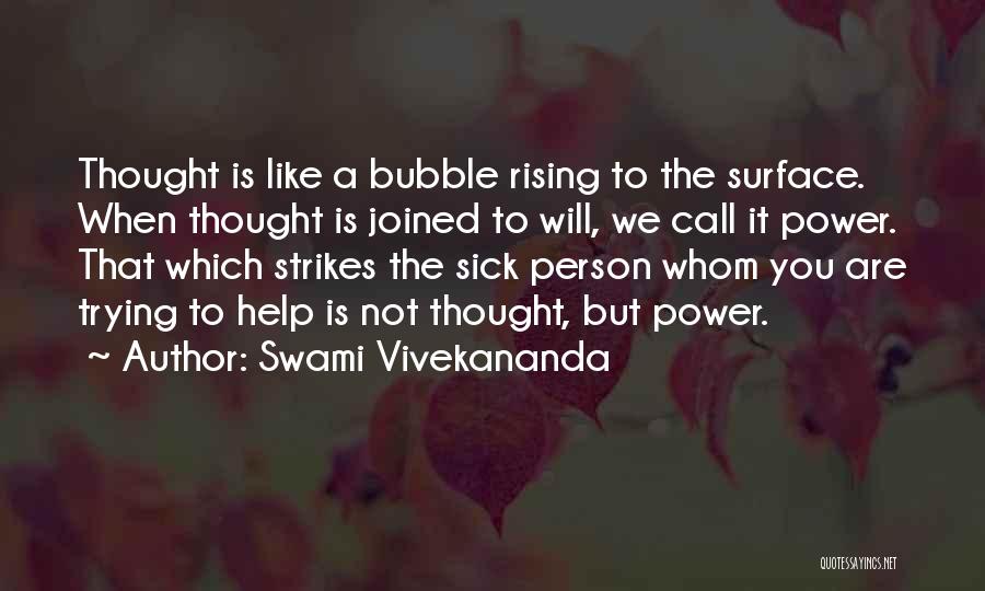 Swami Vivekananda Quotes: Thought Is Like A Bubble Rising To The Surface. When Thought Is Joined To Will, We Call It Power. That