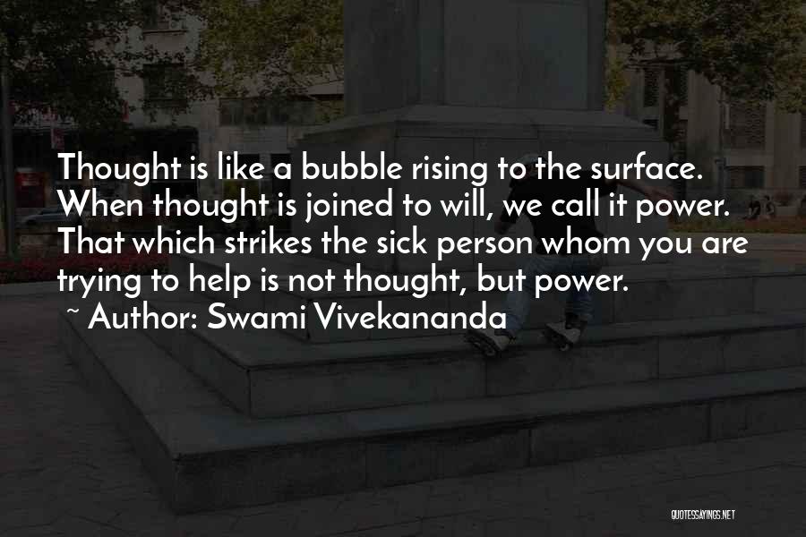 Swami Vivekananda Quotes: Thought Is Like A Bubble Rising To The Surface. When Thought Is Joined To Will, We Call It Power. That