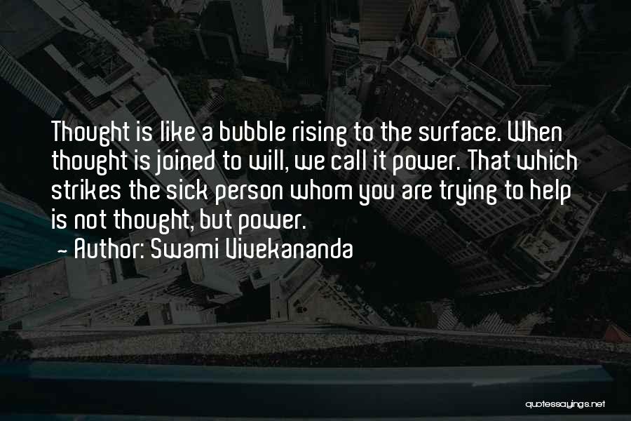 Swami Vivekananda Quotes: Thought Is Like A Bubble Rising To The Surface. When Thought Is Joined To Will, We Call It Power. That