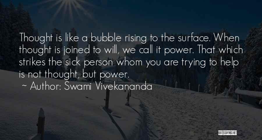 Swami Vivekananda Quotes: Thought Is Like A Bubble Rising To The Surface. When Thought Is Joined To Will, We Call It Power. That