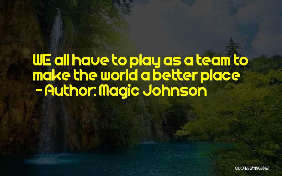 Magic Johnson Quotes: We All Have To Play As A Team To Make The World A Better Place