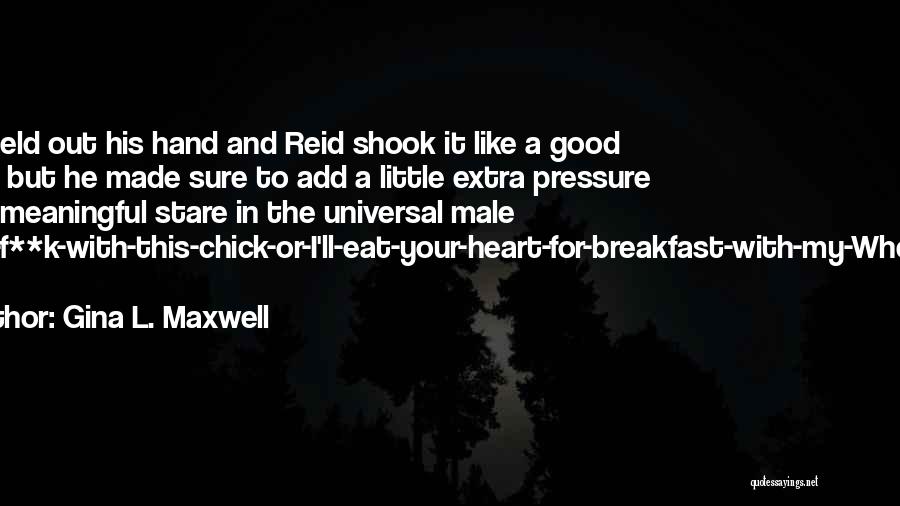 Gina L. Maxwell Quotes: Kyle Held Out His Hand And Reid Shook It Like A Good Sport, But He Made Sure To Add A
