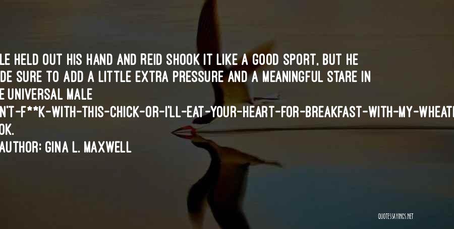Gina L. Maxwell Quotes: Kyle Held Out His Hand And Reid Shook It Like A Good Sport, But He Made Sure To Add A