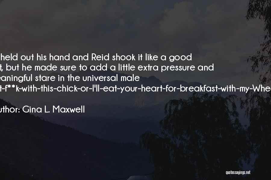 Gina L. Maxwell Quotes: Kyle Held Out His Hand And Reid Shook It Like A Good Sport, But He Made Sure To Add A