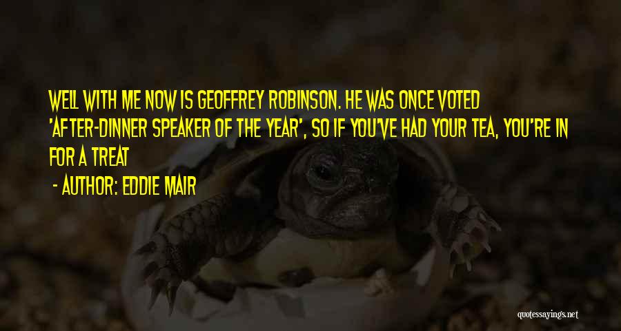 Eddie Mair Quotes: Well With Me Now Is Geoffrey Robinson. He Was Once Voted 'after-dinner Speaker Of The Year', So If You've Had