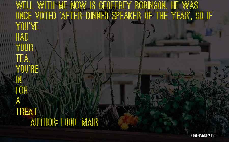 Eddie Mair Quotes: Well With Me Now Is Geoffrey Robinson. He Was Once Voted 'after-dinner Speaker Of The Year', So If You've Had