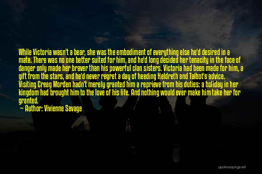 Vivienne Savage Quotes: While Victoria Wasn't A Bear, She Was The Embodiment Of Everything Else He'd Desired In A Mate. There Was No