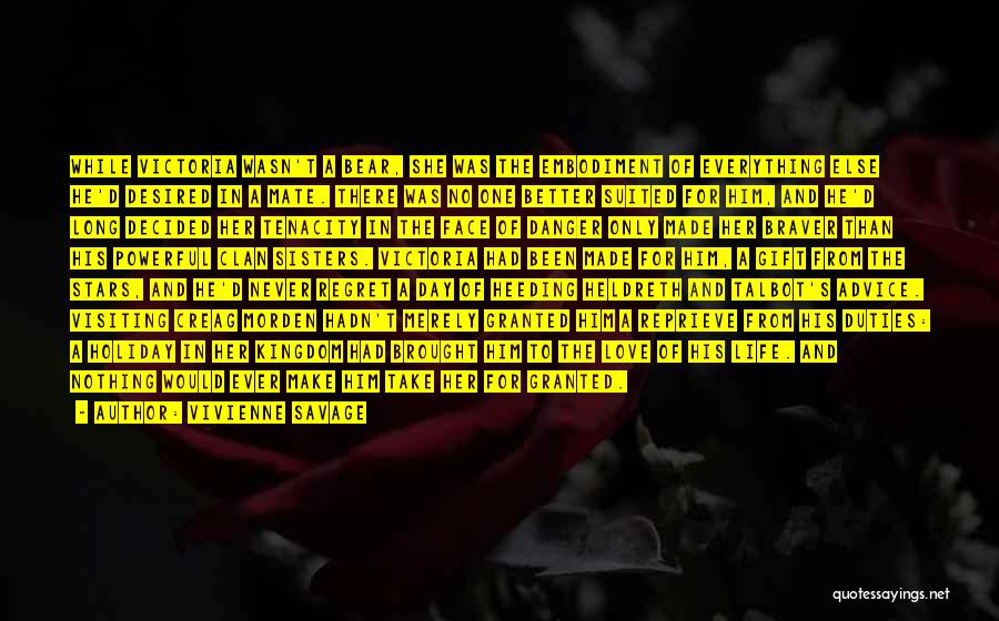 Vivienne Savage Quotes: While Victoria Wasn't A Bear, She Was The Embodiment Of Everything Else He'd Desired In A Mate. There Was No
