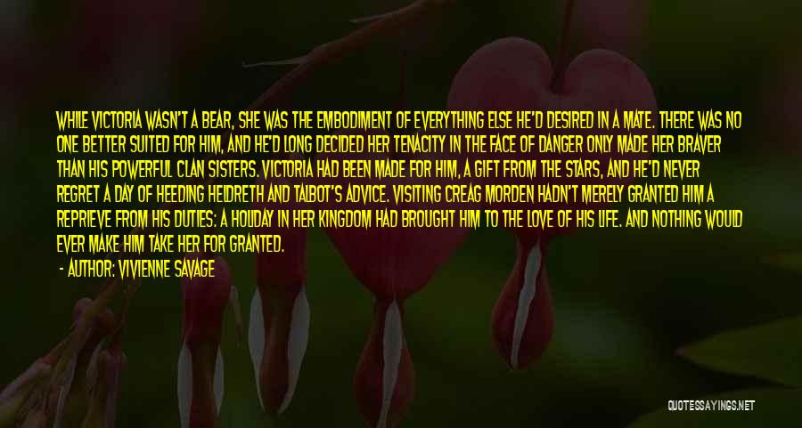 Vivienne Savage Quotes: While Victoria Wasn't A Bear, She Was The Embodiment Of Everything Else He'd Desired In A Mate. There Was No
