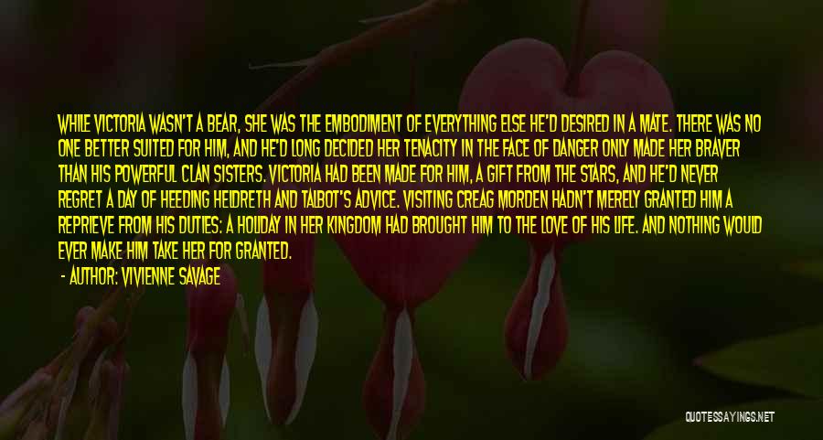 Vivienne Savage Quotes: While Victoria Wasn't A Bear, She Was The Embodiment Of Everything Else He'd Desired In A Mate. There Was No