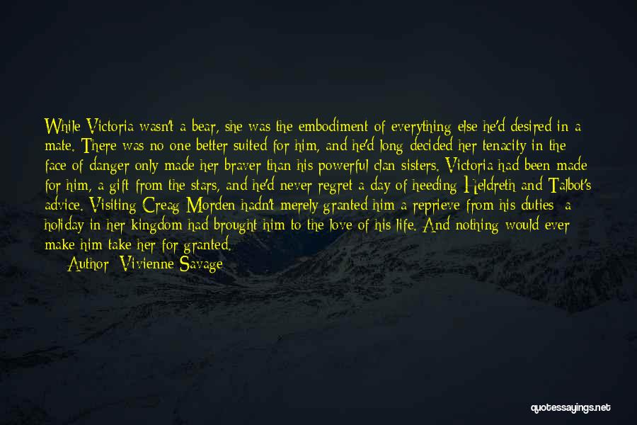 Vivienne Savage Quotes: While Victoria Wasn't A Bear, She Was The Embodiment Of Everything Else He'd Desired In A Mate. There Was No