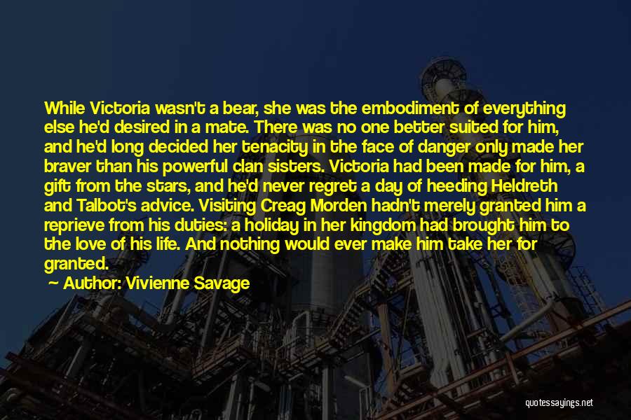 Vivienne Savage Quotes: While Victoria Wasn't A Bear, She Was The Embodiment Of Everything Else He'd Desired In A Mate. There Was No