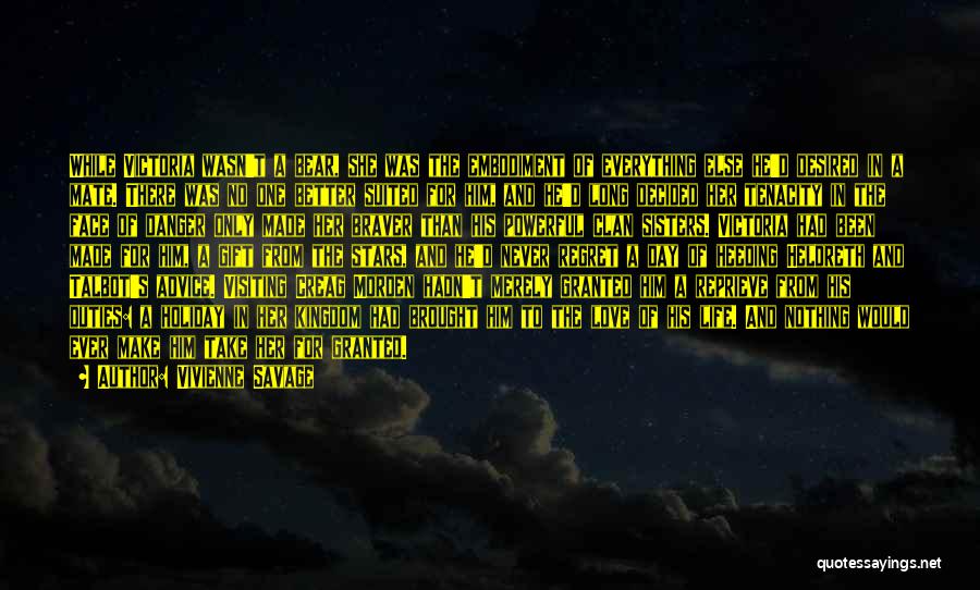 Vivienne Savage Quotes: While Victoria Wasn't A Bear, She Was The Embodiment Of Everything Else He'd Desired In A Mate. There Was No