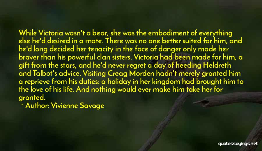 Vivienne Savage Quotes: While Victoria Wasn't A Bear, She Was The Embodiment Of Everything Else He'd Desired In A Mate. There Was No