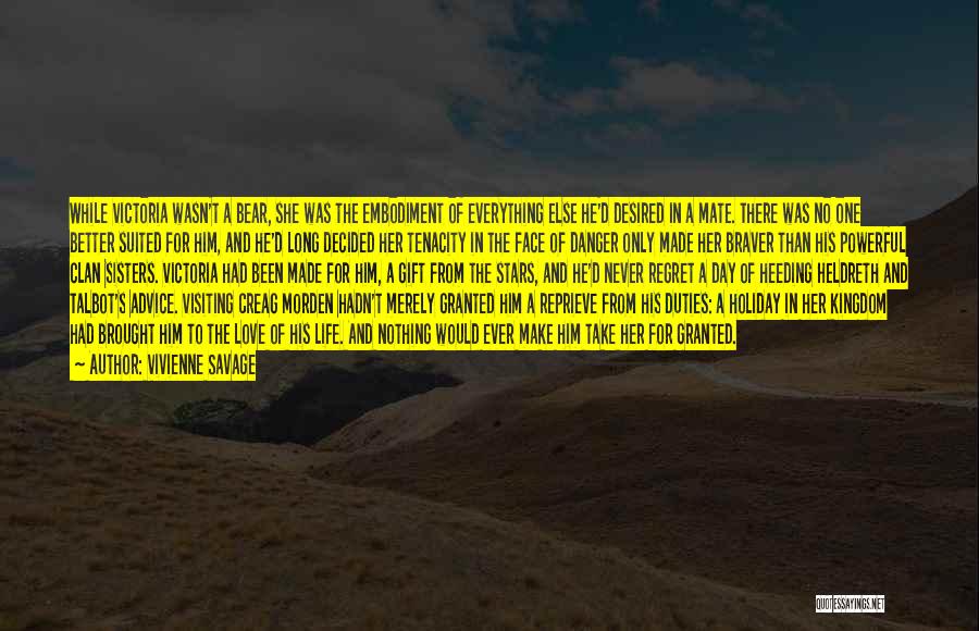 Vivienne Savage Quotes: While Victoria Wasn't A Bear, She Was The Embodiment Of Everything Else He'd Desired In A Mate. There Was No