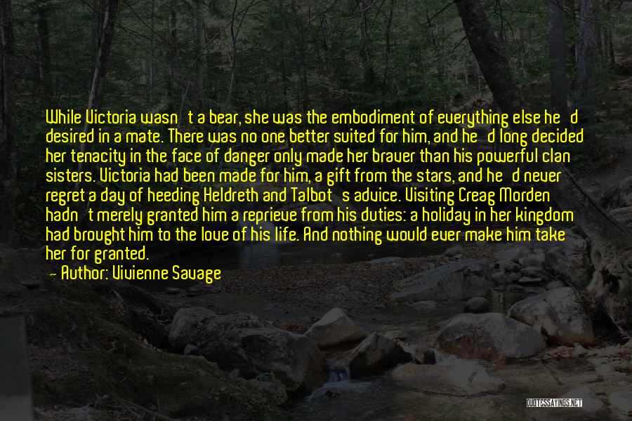 Vivienne Savage Quotes: While Victoria Wasn't A Bear, She Was The Embodiment Of Everything Else He'd Desired In A Mate. There Was No